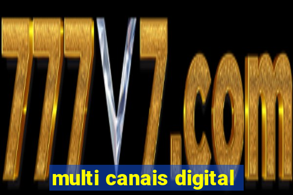 multi canais digital